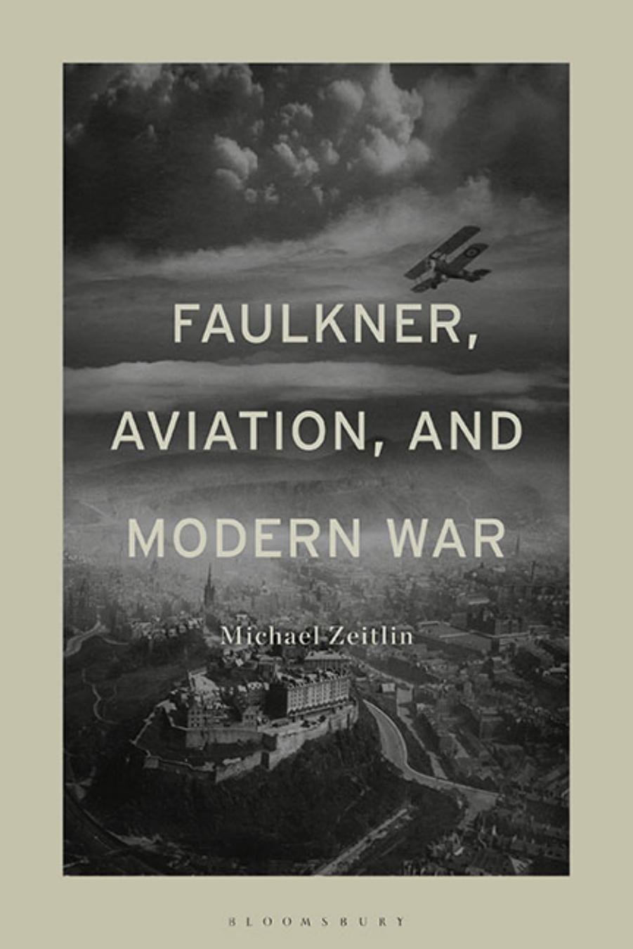 Faulkner, Aviation, and Modern War by Michael Zeitlin
