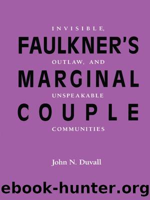 Faulkner’s Marginal Couple: Invisible, Outlaw, and Unspeakable Communities by John N. Duvall