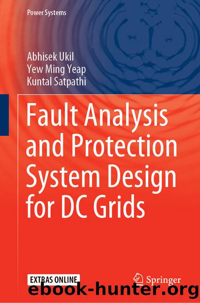 Fault Analysis and Protection System Design for DC Grids by Abhisek Ukil & Yew Ming Yeap & Kuntal Satpathi