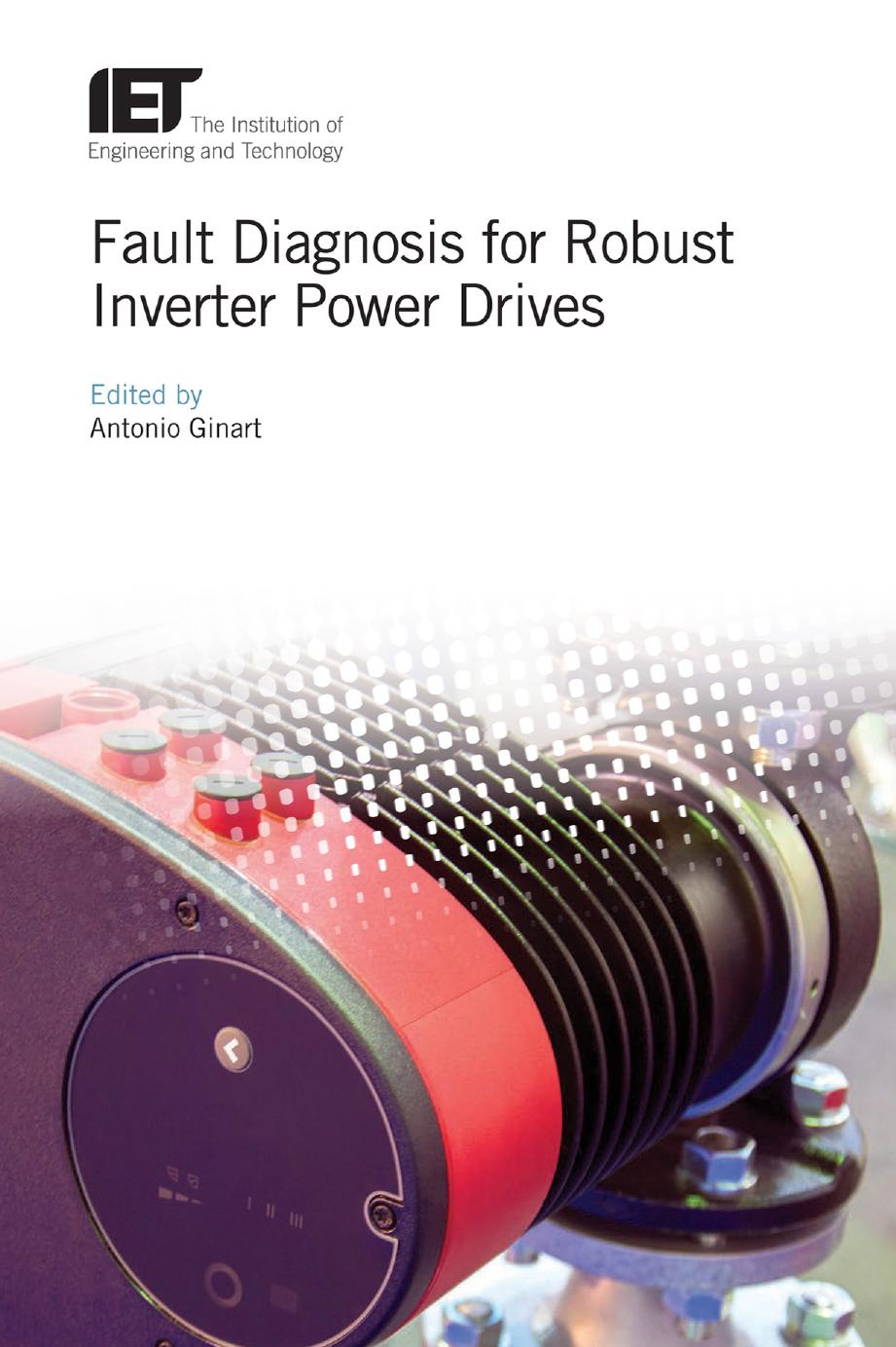 Fault Diagnosis for Robust Inverter Power Drives by Antonio Ginart (editor)