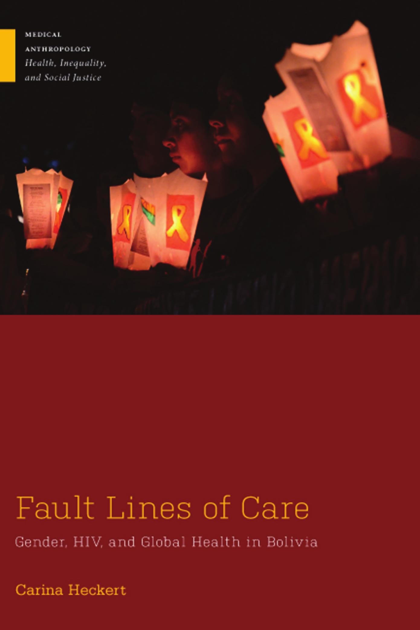 Fault Lines of Care : Gender, HIV, and Global Health in Bolivia by Carina Heckert
