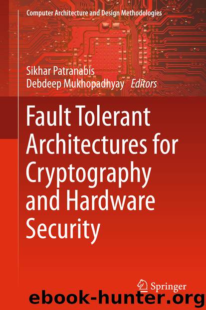 Fault Tolerant Architectures for Cryptography and Hardware Security by SIKHAR PATRANABIS & Debdeep Mukhopadhyay