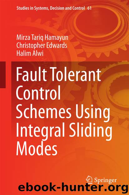 Fault Tolerant Control Schemes Using Integral Sliding Modes by Mirza Tariq Hamayun Christopher Edwards & Halim Alwi