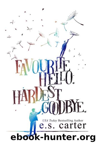 Favourite Hello. Hardest Goodbye. by E.S. Carter