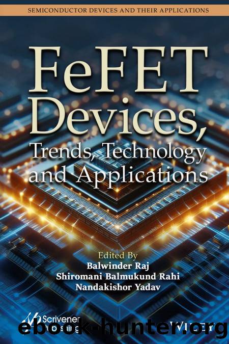 FeFET Devices, Trends, Technology and Applications by Balwinder Raj & Shiromani Balmukund Rahi and Nandakishor Yadav