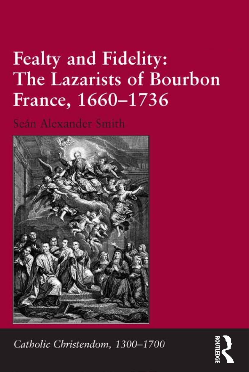 Fealty and Fidelity: The Lazarists of Bourbon France, 1660-1736 by Sen Alexander Smith;