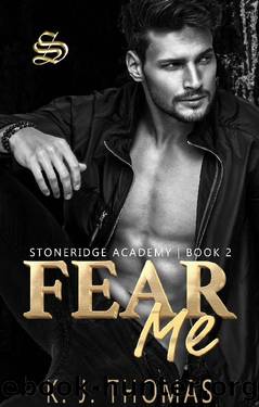 Fear Me: A Dark Bully Romance: (Stoneridge Academy Book 2) by K.J. Thomas