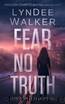 Fear No Truth: A Faith McClellan Novel (The Faith McClellan Series Book 1) by LynDee Walker
