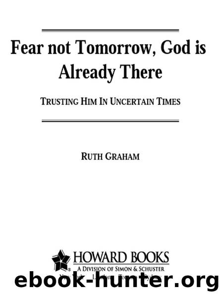 Fear Not Tomorrow, God Is Already There by Ruth Graham