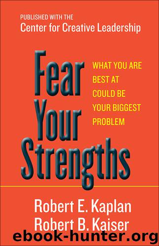 Fear Your Strengths by Robert E. Kaplan