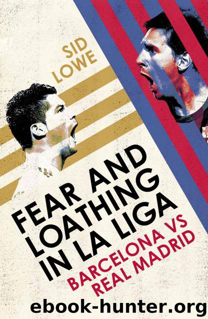 Fear and Loathing in La Liga: Barcelona vs Real Madrid by Sid Lowe