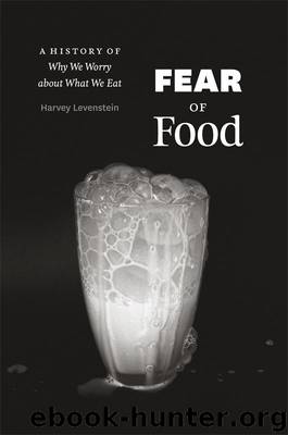 Fear of Food: A History of Why We Worry About What We Eat by Levenstein Harvey