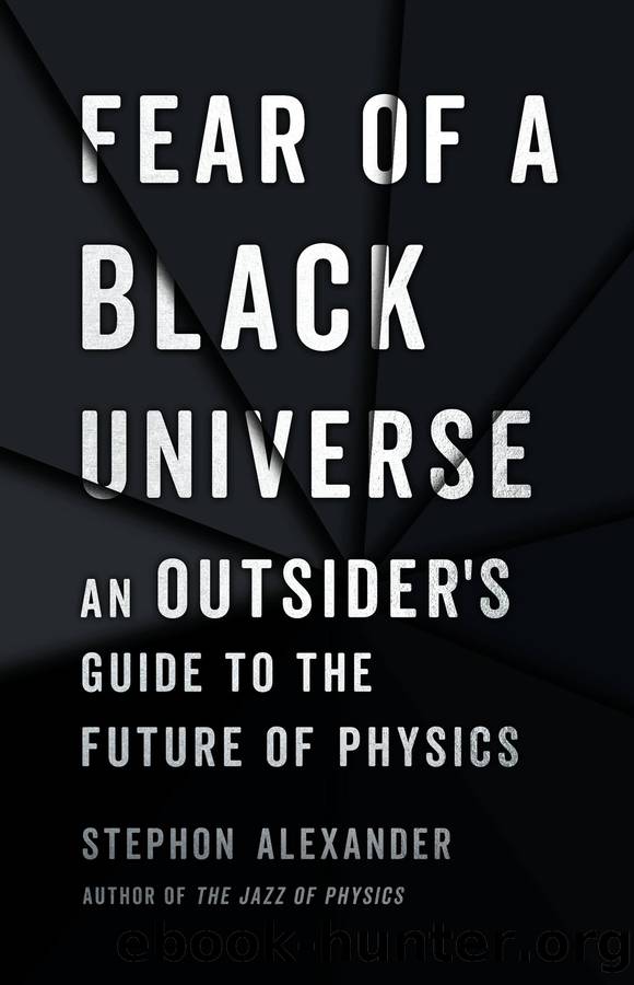 Fear of a Black Universe: An Outsider's Guide to the Future of Physics by Stephon Alexander