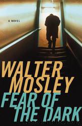 Fear of the Dark: A Novel by Walter Mosley