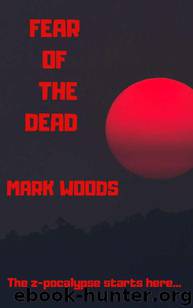 Fear of the Dead (Book 1): Fear of the Dead by Woods Mark