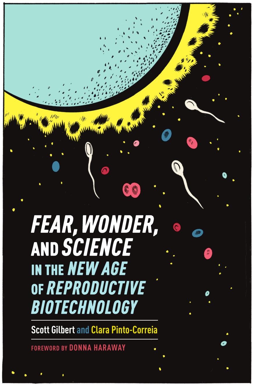 Fear, Wonder, and Science in the New Age of Reproductive Biotechnology by Gilbert Scott F. Correia Clara Pinto & Pinto-Correia Clara