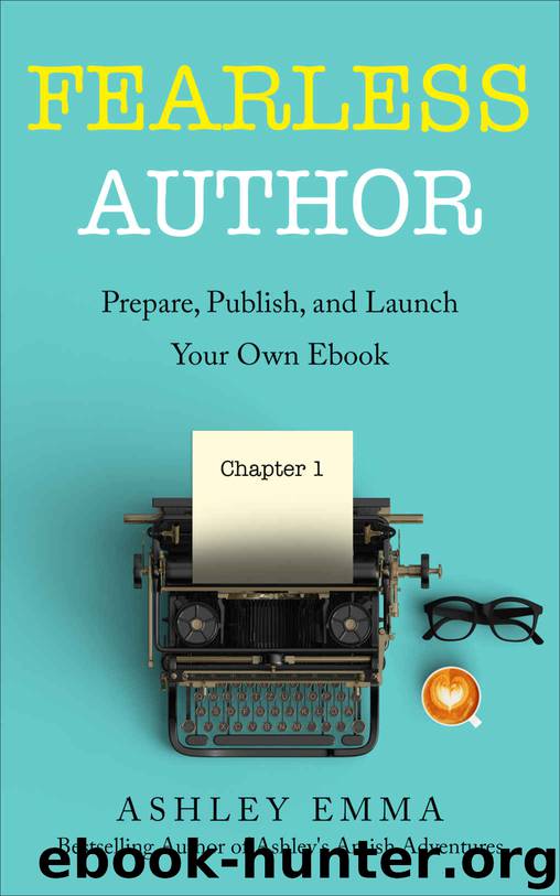 Fearless Author: Prepare, Publish and Launch Your Own eBook (step-by-step self-publishing guide with bonuses including the Book Launch & Marketing Checklist and a list of free eBook promotion sites!) by Ashley Emma & Ashley Emma