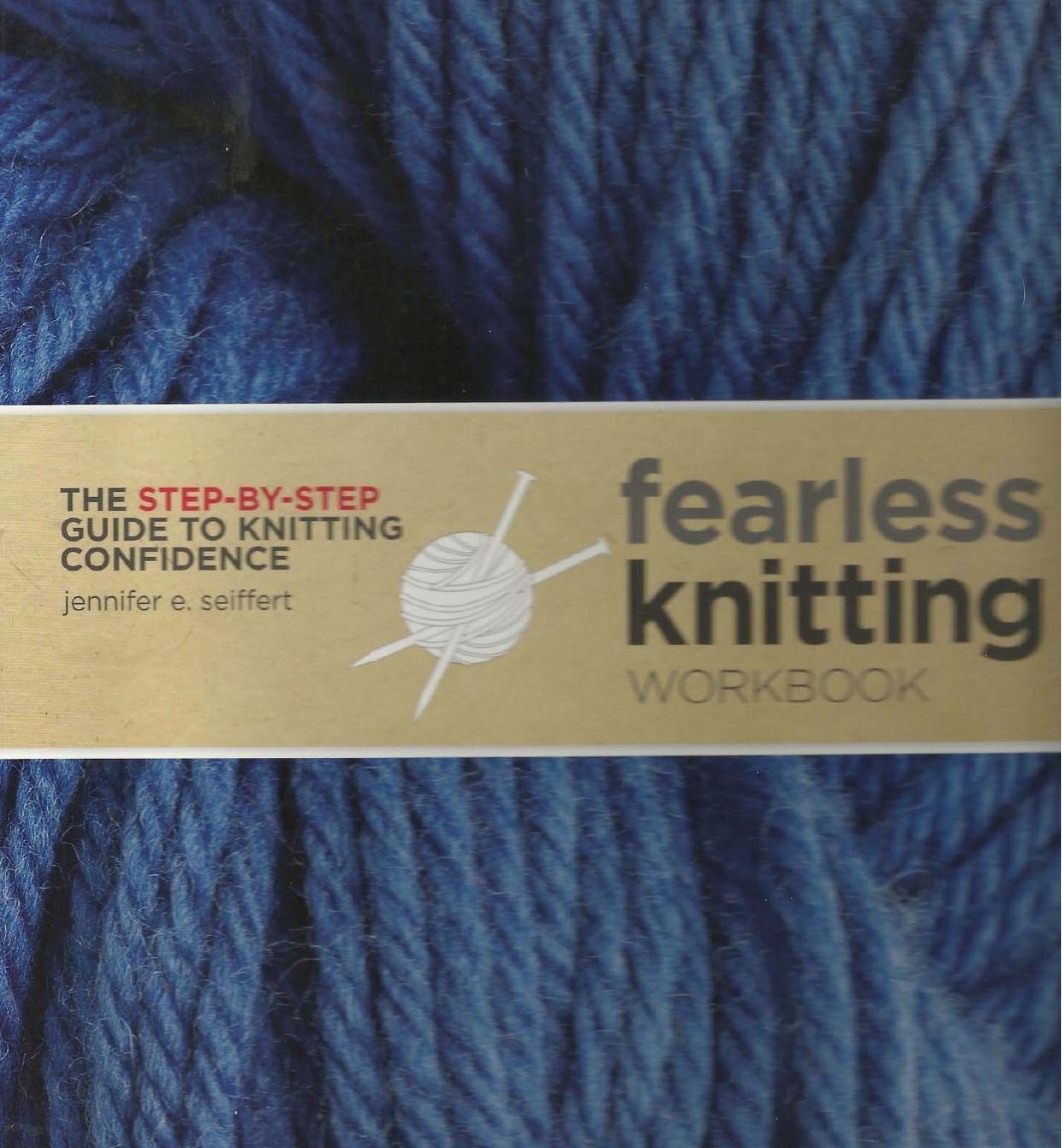 Fearless Knitting Workbook The Step By Step Guide To Knitting Confidence by Unknown