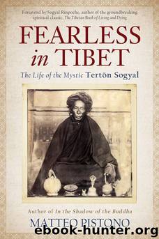 Fearless in Tibet: The Life of the Mystic Terton Sogyal by Pistono Matteo