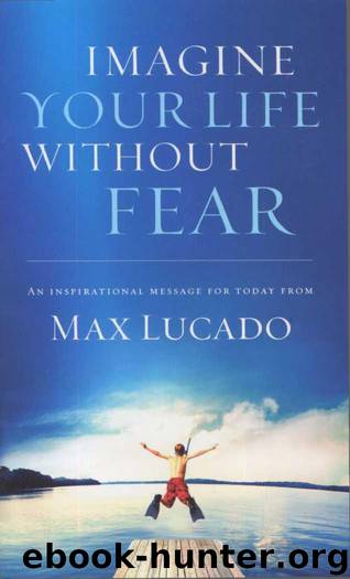 Fearless: Imagine Your Life Without Fear by Max Lucado
