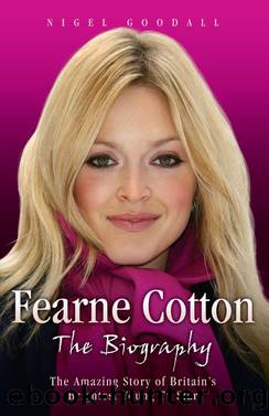 Fearne Cotton--The Biography by Nigel Goodall