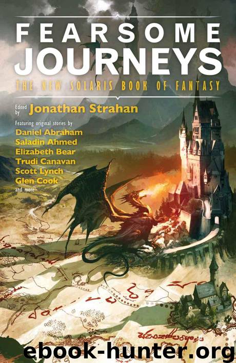 Fearsome Journeys (The New Solaris Book of Fantasy) by Bear Elizabeth & Abraham Daniel & Canavan Trudi & Elliot Kate & Ahmed Saladin & Lynch Scott & Cook Glen & Parker KJ