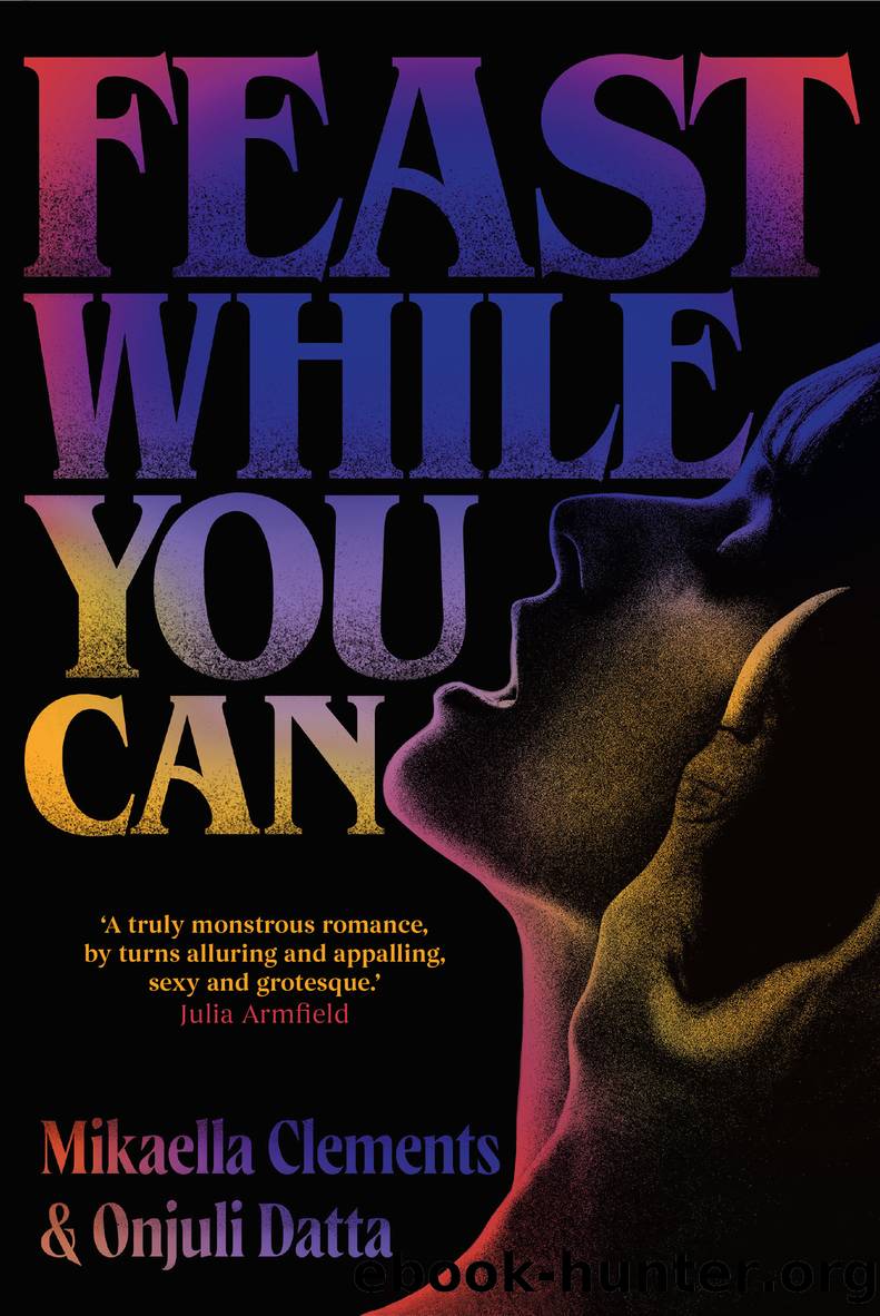 Feast While You Can by Mikaella Clements & Onjuli Datta