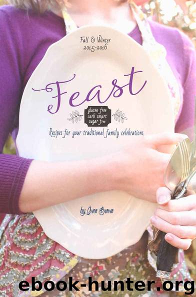 Feast: Sugar Free, Carb Smart, Gluten Free Recipes for Your Traditional Family Celebrations by Gwendelynn Brown