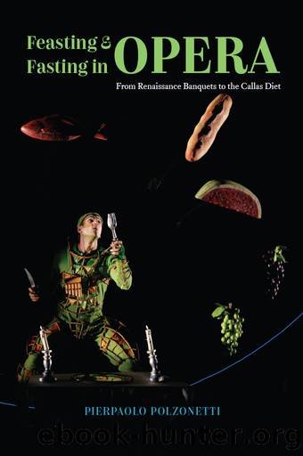 Feasting and Fasting in Opera by Pierpaolo Polzonetti