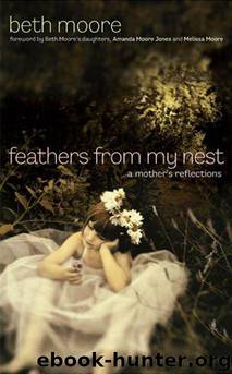 Feathers From My Nest by Beth Moore
