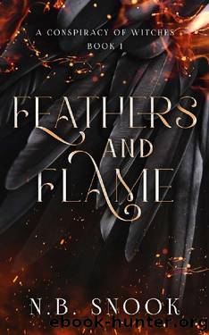 Feathers and Flame (A Conspiracy of Witches Book 1) by N.B. Snook
