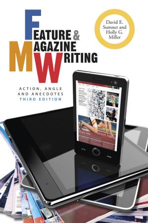 Feature and Magazine Writing: Action, Angle, and Anecdotes by David E. Sumner Holly G. Miller
