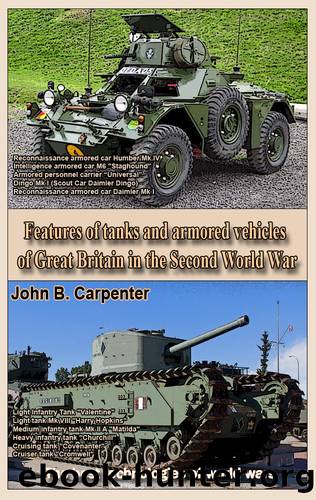 Features of tanks and armored vehicles of Great Britain in the Second World War: The best technologies of world wars by Carpenter John B