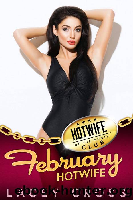 February Hotwife: First Time Shared with His Friends (Hotwife of the Month Club, #2) by Lacey Cross