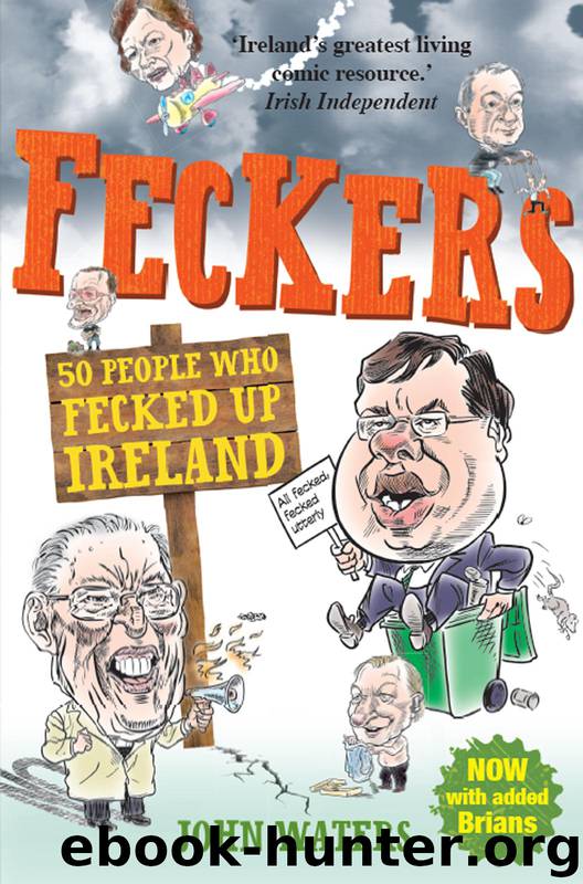 Feckers: 50 People Who Fecked Up Ireland: 50 People Who Fecked Up Ireland by John Waters
