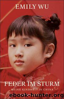 Feder im Sturm: Meine Kindheit in China (German Edition) by Wu Emily