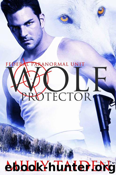 Federal Paranormal Unit 1: Wolf Protector (BBW Paranormal Shape Shifter Romance) by Milly Taiden