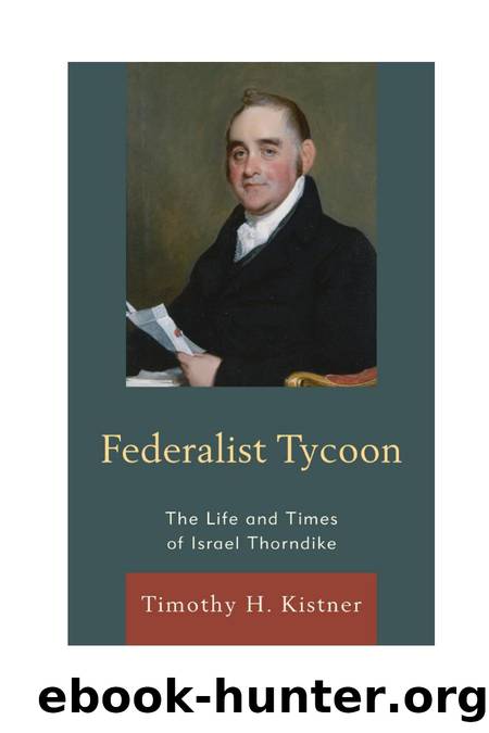 Federalist Tycoon : The Life and Times of Israel Thorndike by Timothy H. Kistner