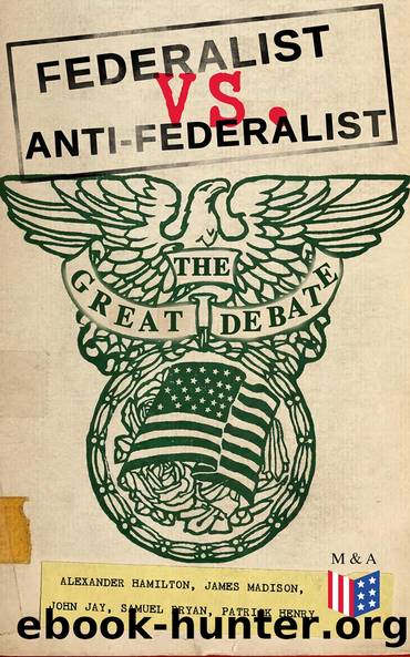 Federalist vs. Anti-Federalist: The Great Debate (Complete Articles Essays in One Volume) by unknow