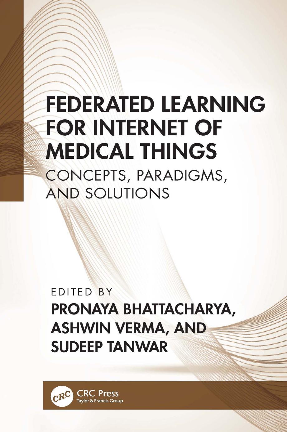 Federated Learning for Internet of Medical Things; Concepts, Paradigms, and Solutions by Pronaya Bhattacharya & Ashwin Verma & Sudeep Tanwar