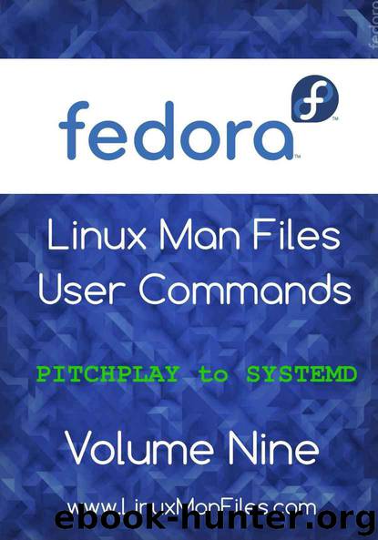 Fedora Linux Man Files: User Commands Volume 9 by Gareth Thomas