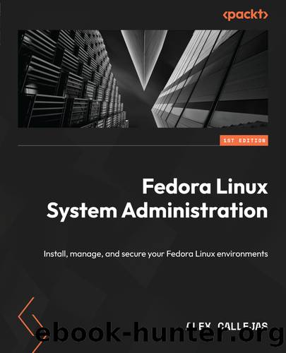 Fedora Linux System Administration by Alex Callejas