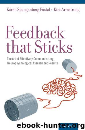 Feedback that Sticks: The Art of Effectively Communicating Neuropsychological Assessment Results by Spangenberg Postal Karen PhD. ABPP-CN & Kira Armstrong