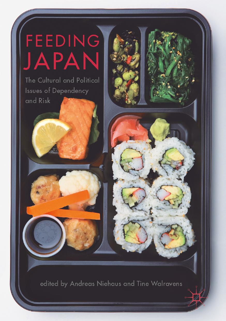 Feeding Japan : The Cultural and Political Issues of Dependency and Risk by Andreas Niehaus Tine Walravens