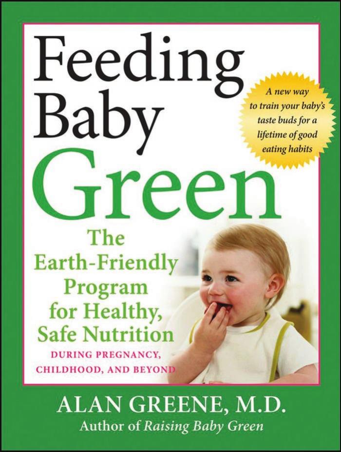 Feeding baby green : the earth-friendly program for healthy, safe nutrition during pregnancy, childhood, and beyond by Alan R Greene
