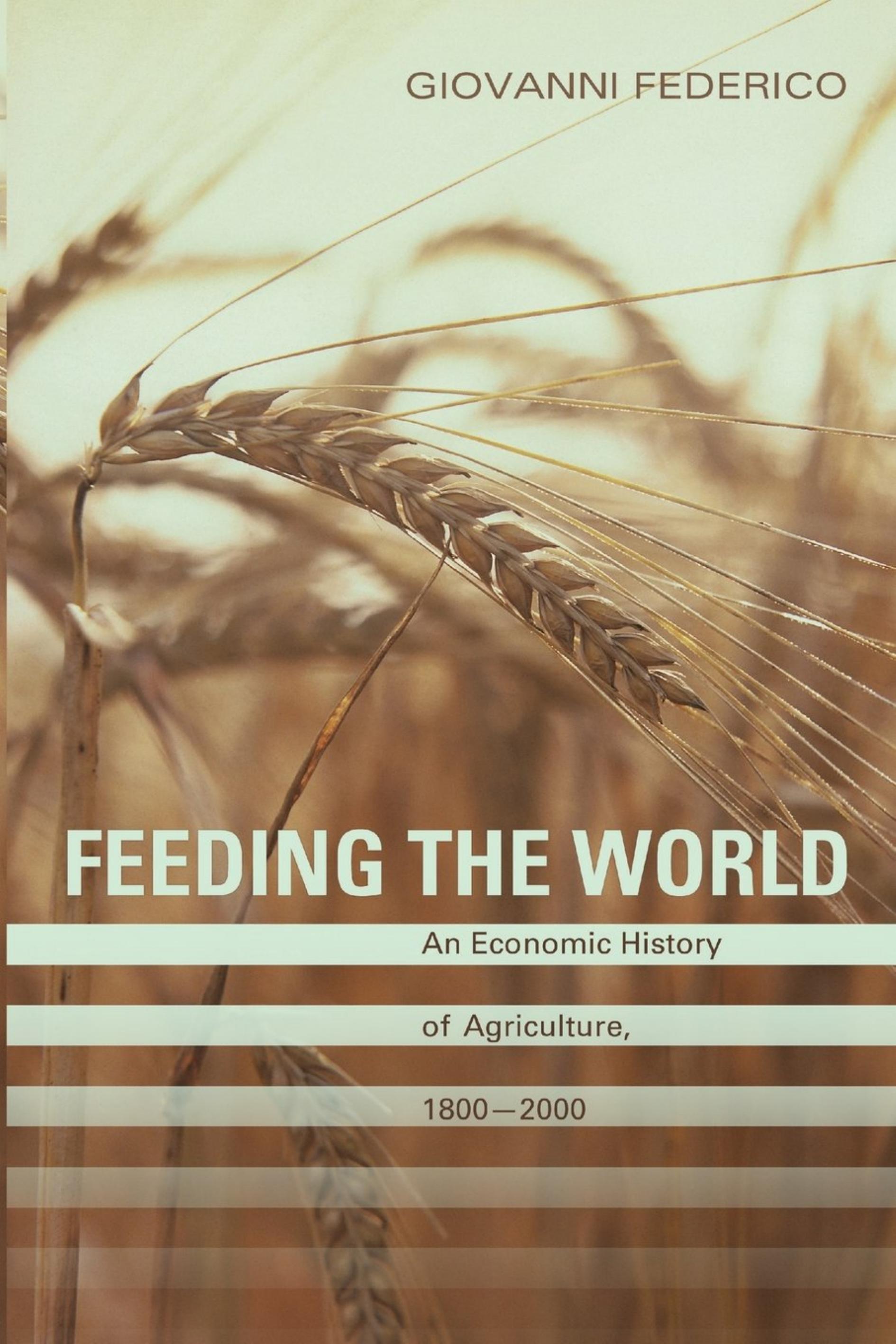 Feeding the World An Economic History of Agriculture, 1800-2000 by Giovanni Federico