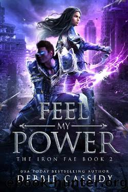 Feel My Power (The Iron Fae Book 2) by Debbie Cassidy