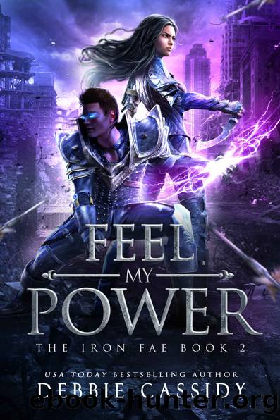 Feel My Power: The Iron Fae book 2 by Cassidy Debbie