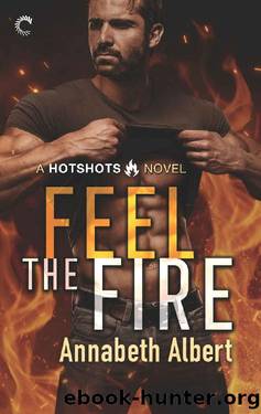 Feel the Fire (Hotshots) by Annabeth Albert
