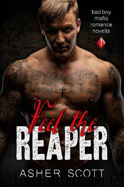 Feel the Reaper: Bad Boy Mafia Romance Novella (Book 1) (Bad Boy Mafia Romance Novella (A Crime Family Novella)) by Asher Scott